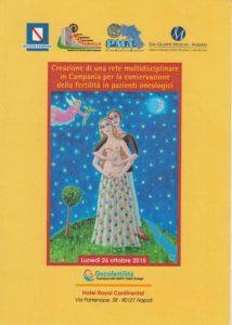 Campagna pubblicitaria e di sensibilizzazione per la: Creazione di una rete multidisciplinare in Campania per la conservazione della fertilità nei pazienti oncologici. Regione Campania, AOU Federico II, PMA, Azienda Ospedaliera di Rilievo Nazionale e di Alta Specialità “San Giuseppe Moscati”, Avellino. Ottobre 2015