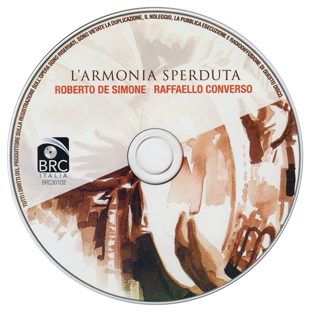 Disco L’Armonira Sperduta, fra i suoni di Roberto De Simone e la voce di Raffaello Converso Produzione e distribuzione : Zeus Record, Napoli , Dicembre 2014.